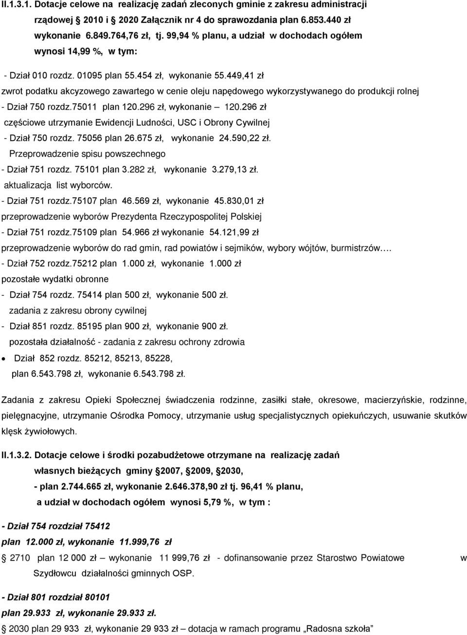 449,41 zł zwrot podatku akcyzowego zawartego w cenie oleju napędowego wykorzystywanego do produkcji rolnej - Dział 750 rozdz.75011 plan 120.296 zł, wykonanie 120.