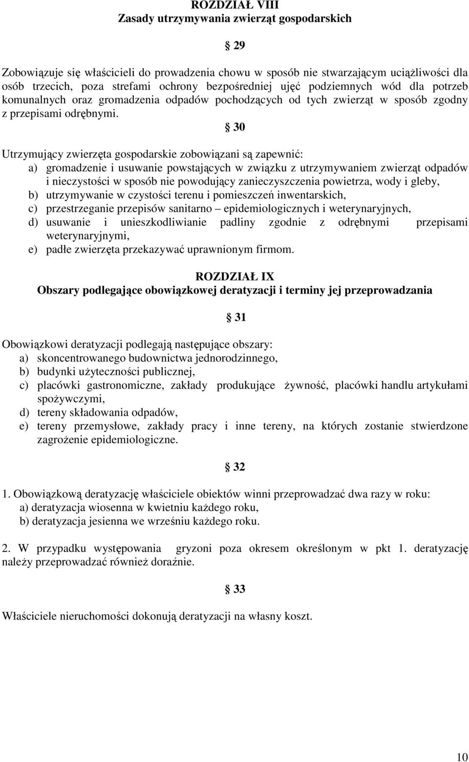 30 Utrzymujący zwierzęta gospodarskie zobowiązani są zapewnić: a) gromadzenie i usuwanie powstających w związku z utrzymywaniem zwierząt odpadów i nieczystości w sposób nie powodujący