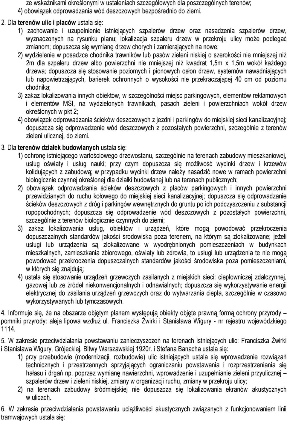 ulicy moŝe podlegać zmianom; dopuszcza się wymianę drzew chorych i zamierających na nowe; 2) wydzielenie w posadzce chodnika trawników lub pasów zieleni niskiej o szerokości nie mniejszej niŝ 2m dla