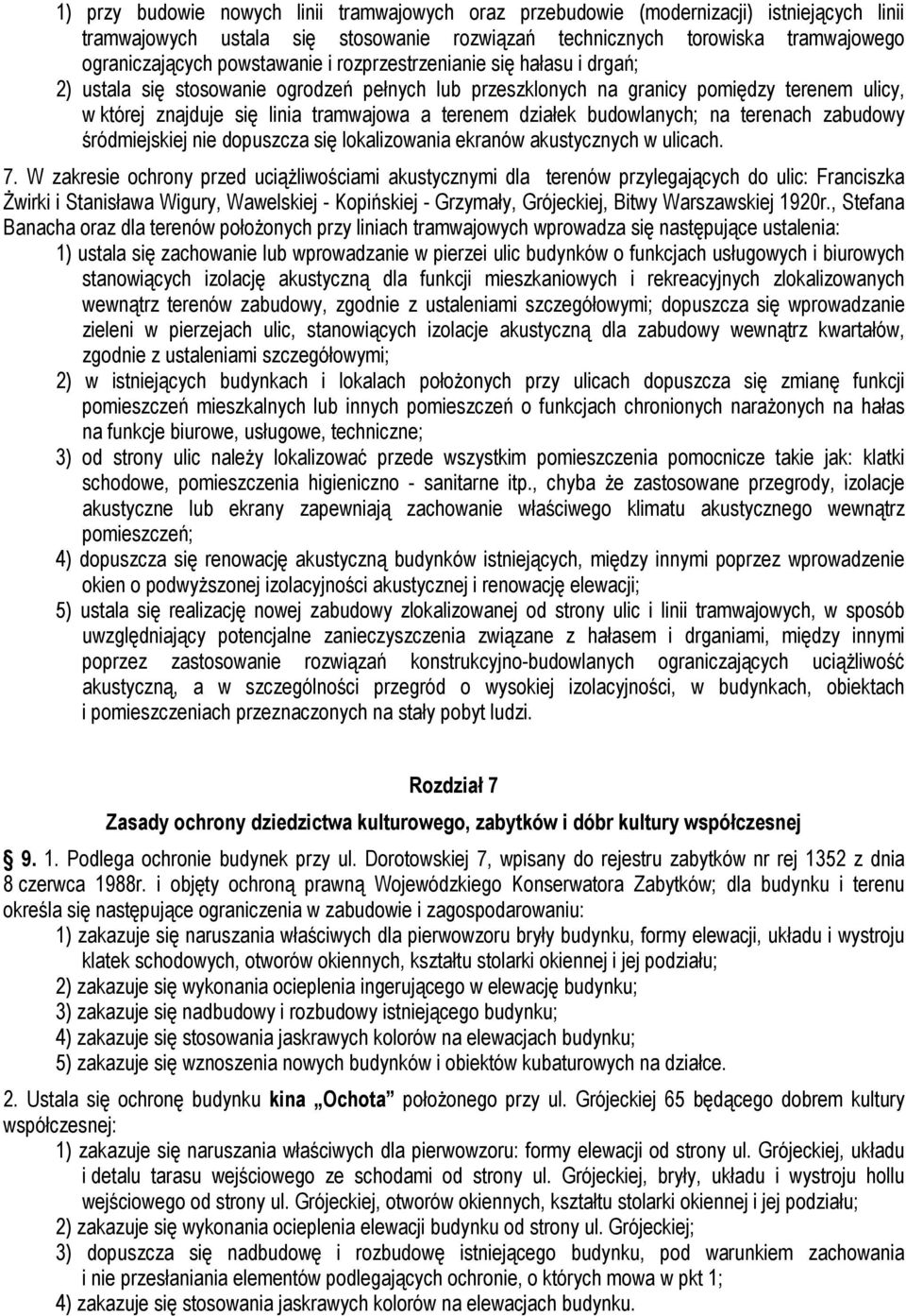 działek budowlanych; na terenach zabudowy śródmiejskiej nie dopuszcza się lokalizowania ekranów akustycznych w ulicach. 7.