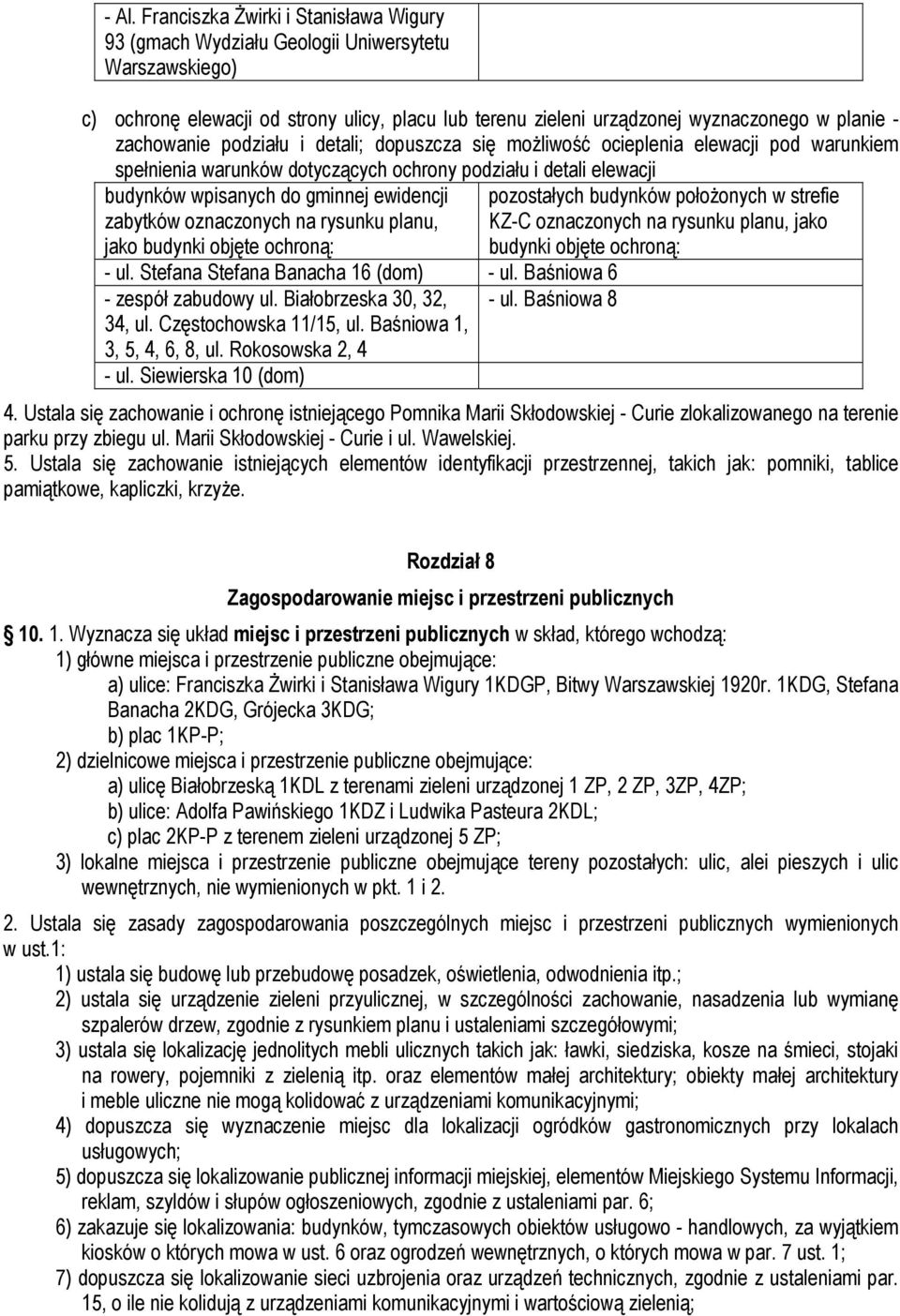 zabytków oznaczonych na rysunku planu, jako budynki objęte ochroną: - ul. Stefana Stefana Banacha 16 (dom) - ul. Baśniowa 6 - zespół zabudowy ul. Białobrzeska 30, 32, - ul. Baśniowa 8 34, ul.