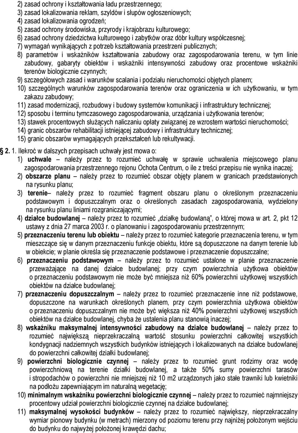 kształtowania zabudowy oraz, w tym linie zabudowy, gabaryty obiektów i wskaźniki intensywności zabudowy oraz procentowe wskaźniki terenów biologicznie czynnych; 9) szczegółowych zasad i warunków