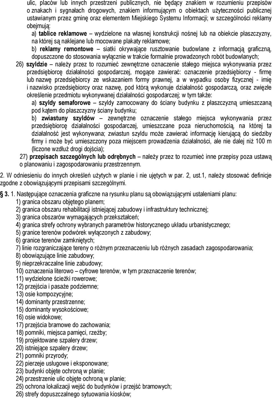 lub mocowane plakaty reklamowe; b) reklamy remontowe siatki okrywające rusztowanie budowlane z informacją graficzną, dopuszczone do stosowania wyłącznie w trakcie formalnie prowadzonych robót