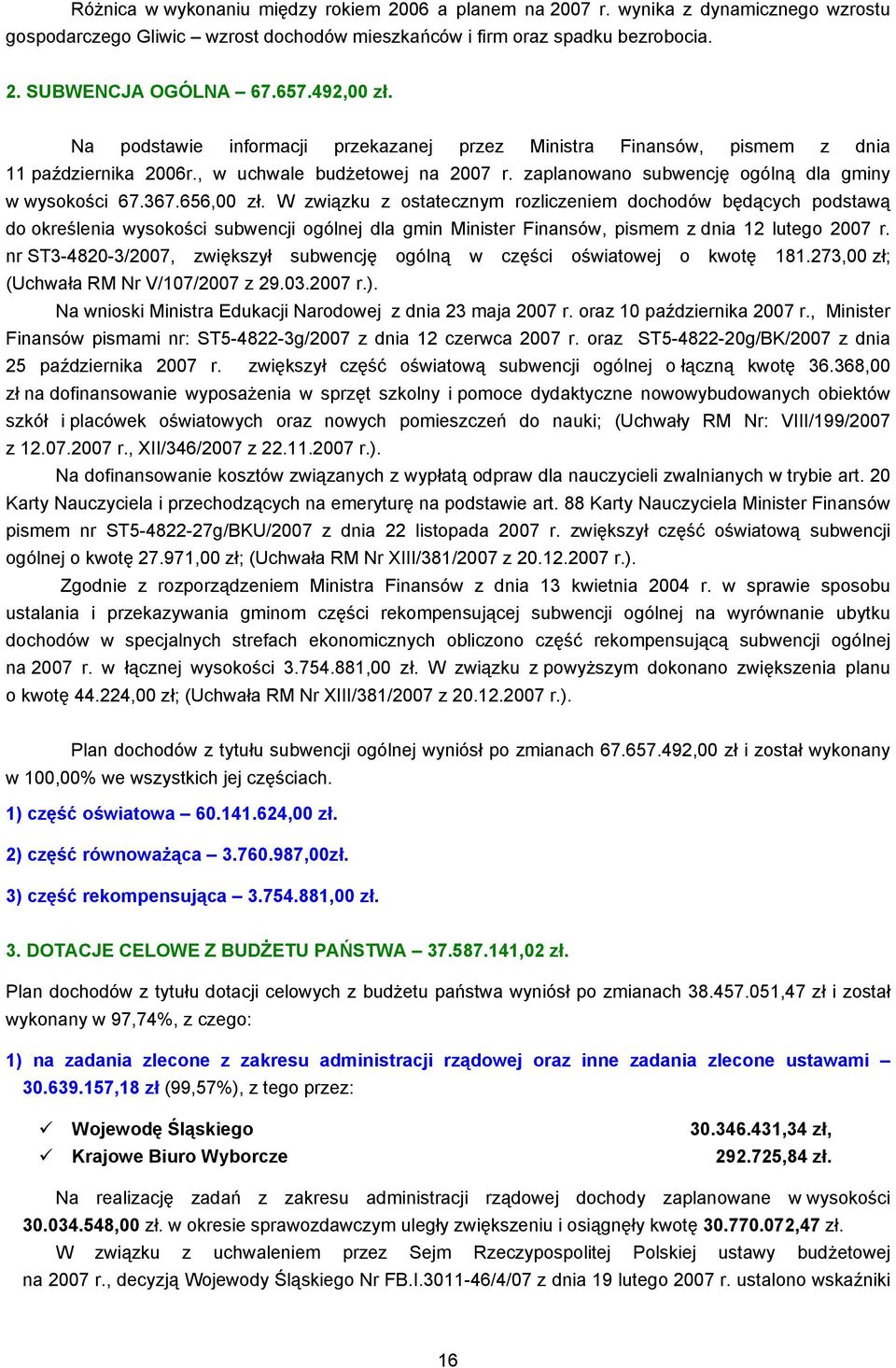 656,00 zł. W związku z ostatecznym rozliczeniem dochodów będących podstawą do określenia wysokości subwencji ogólnej dla gmin Minister Finansów, pismem z dnia 12 lutego 2007 r.