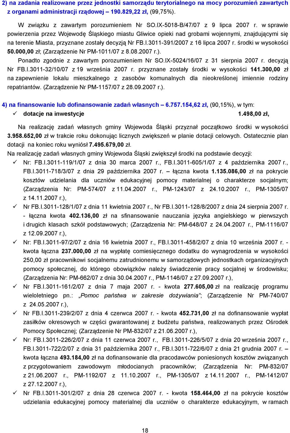 środki w wysokości 50.000,00 zł; (Zarządzenie Nr PM-1011/07 z 8.08.2007 r.). Ponadto zgodnie z zawartym porozumieniem Nr SO.IX-5024/16/07 z 31 sierpnia 2007 r. decyzją Nr FB.I.3011-32/10/07 z 19 września 2007 r.