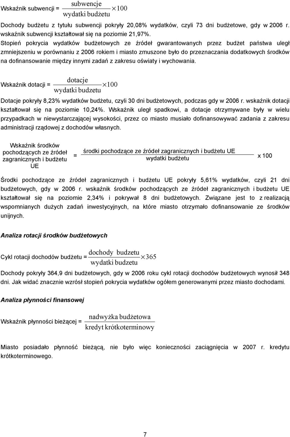 Stopień pokrycia wydatków budżetowych ze źródeł gwarantowanych przez budżet państwa uległ zmniejszeniu w porównaniu z 2006 rokiem i miasto zmuszone było do przeznaczania dodatkowych środków na