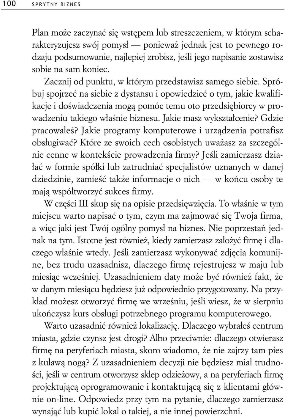 Spróbuj spojrze na siebie z dystansu i opowiedzie o tym, jakie kwalifikacje i do wiadczenia mog pomóc temu oto przedsi biorcy w prowadzeniu takiego w a nie biznesu. Jakie masz wykszta cenie?