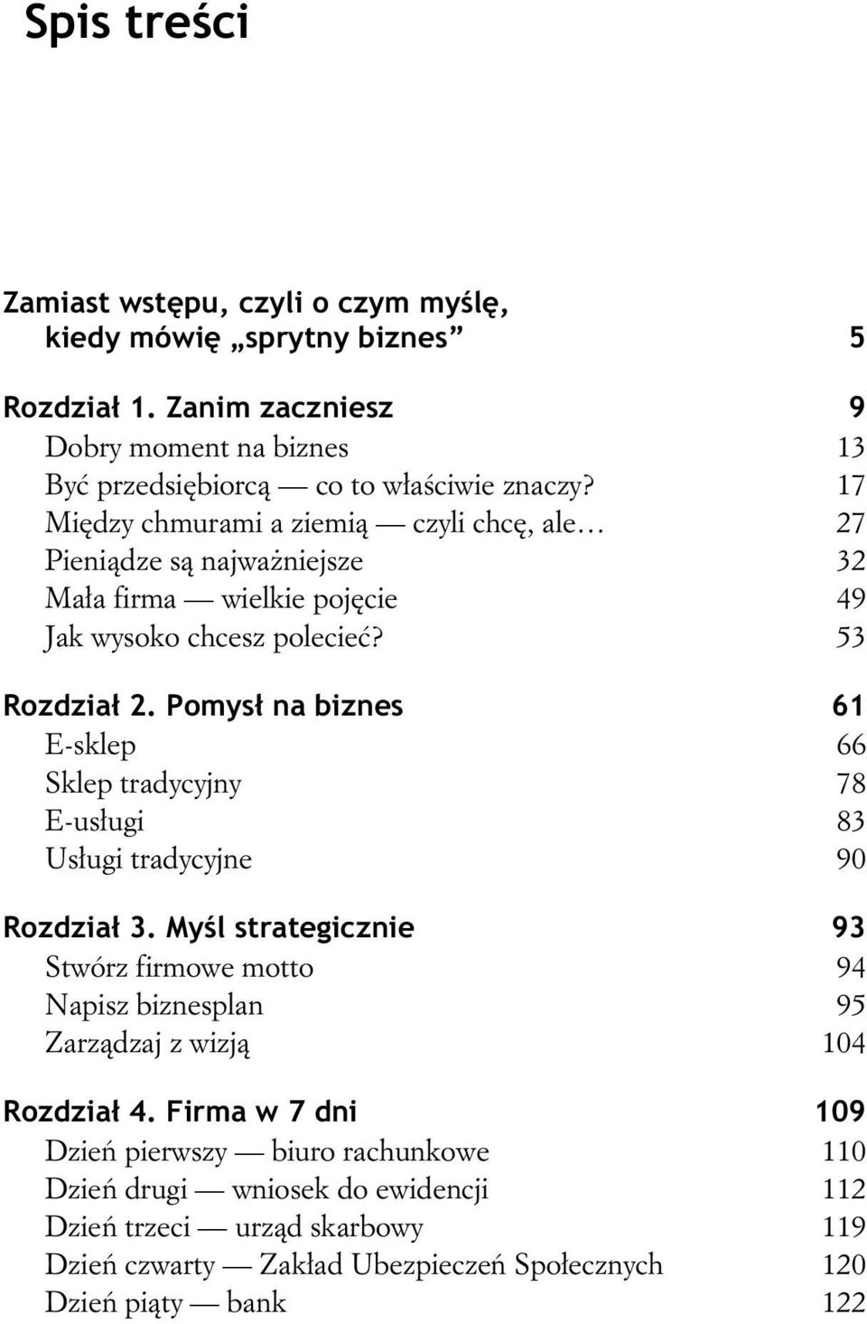 17 Mi dzy chmurami a ziemi czyli chc, ale 27 Pieni dze s najwa niejsze 32 Ma a firma wielkie poj cie 49 Jak wysoko chcesz polecie? 53 Rozdzia 2.