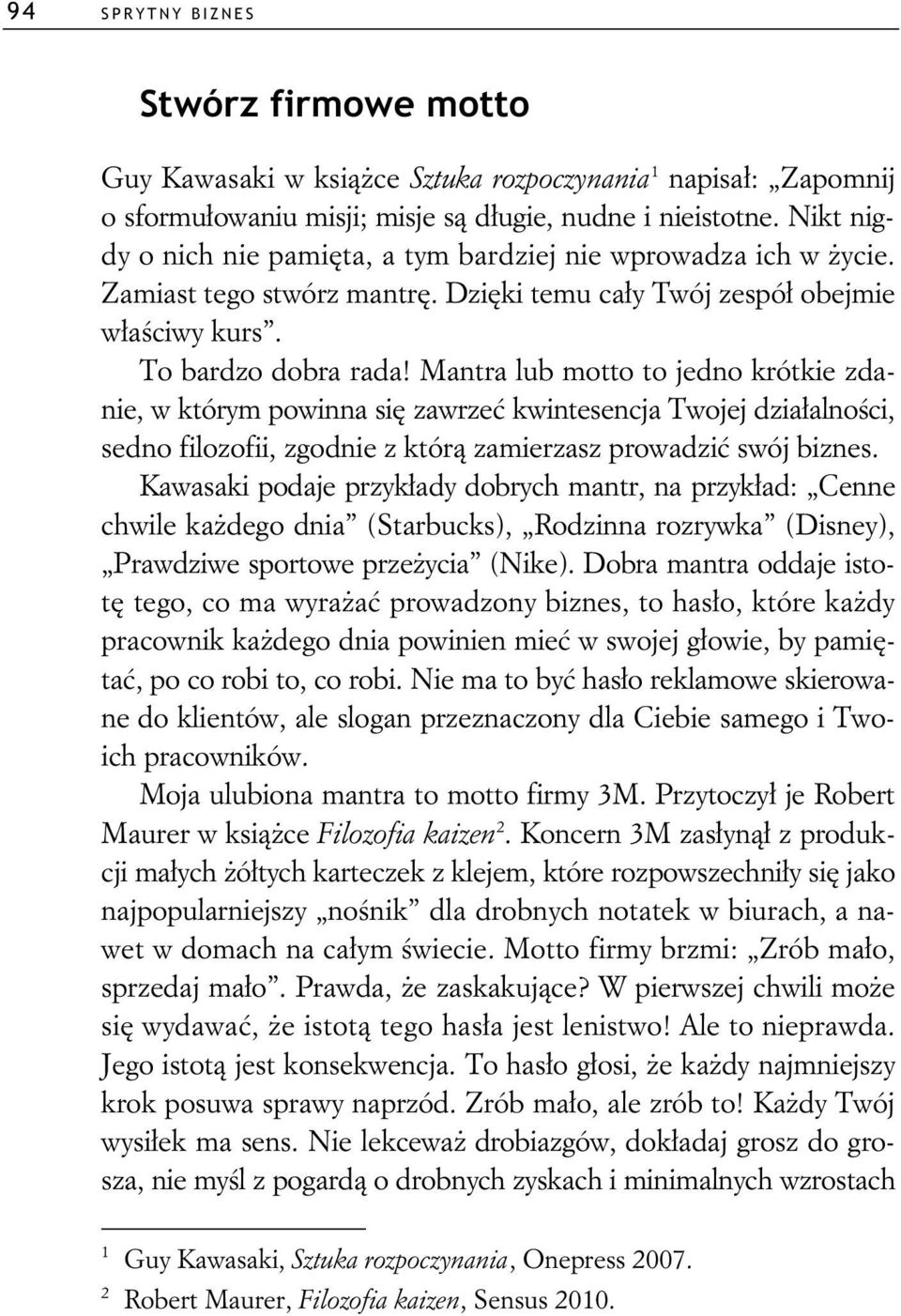 Mantra lub motto to jedno krótkie zdanie, w którym powinna si zawrze kwintesencja Twojej dzia alno ci, sedno filozofii, zgodnie z któr zamierzasz prowadzi swój biznes.