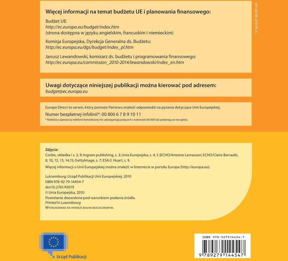 htm Janusz Lewandowski, komisarz ds. budżetu i programowania finansowego: http://ec.europa.eu/commission_2010-2014/lewandowski/index_en.