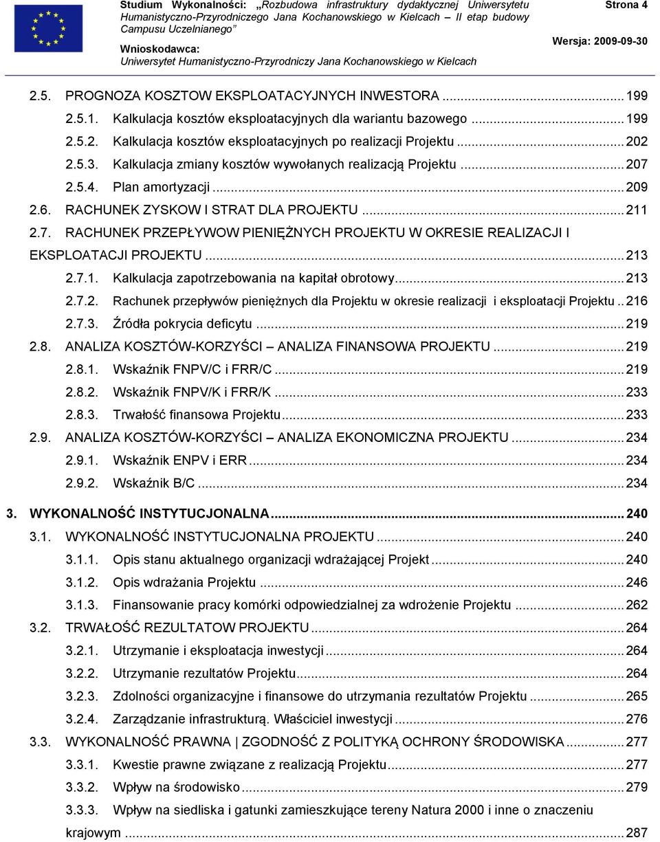 .. 213 2.7.1. Kalkulacja zapotrzebowania na kapitał obrotowy... 213 2.7.2. Rachunek przepływów pieniężnych dla Projektu w okresie realizacji i eksploatacji Projektu.. 216 2.7.3. Źródła pokrycia deficytu.