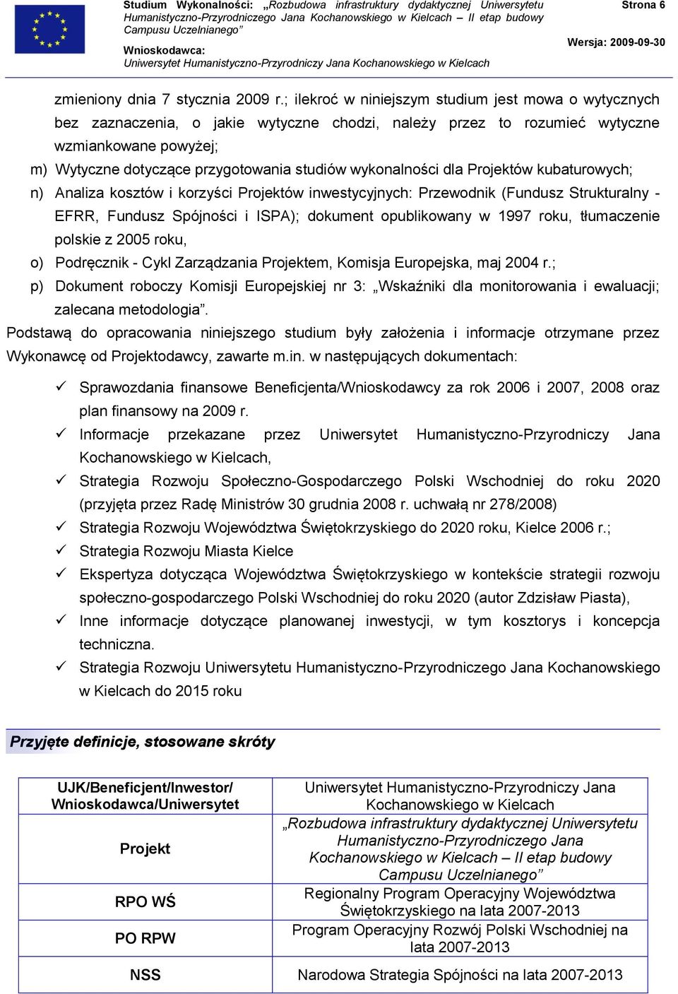 wykonalności dla Projektów kubaturowych; n) Analiza kosztów i korzyści Projektów inwestycyjnych: Przewodnik (Fundusz Strukturalny - EFRR, Fundusz Spójności i ISPA); dokument opublikowany w 1997 roku,