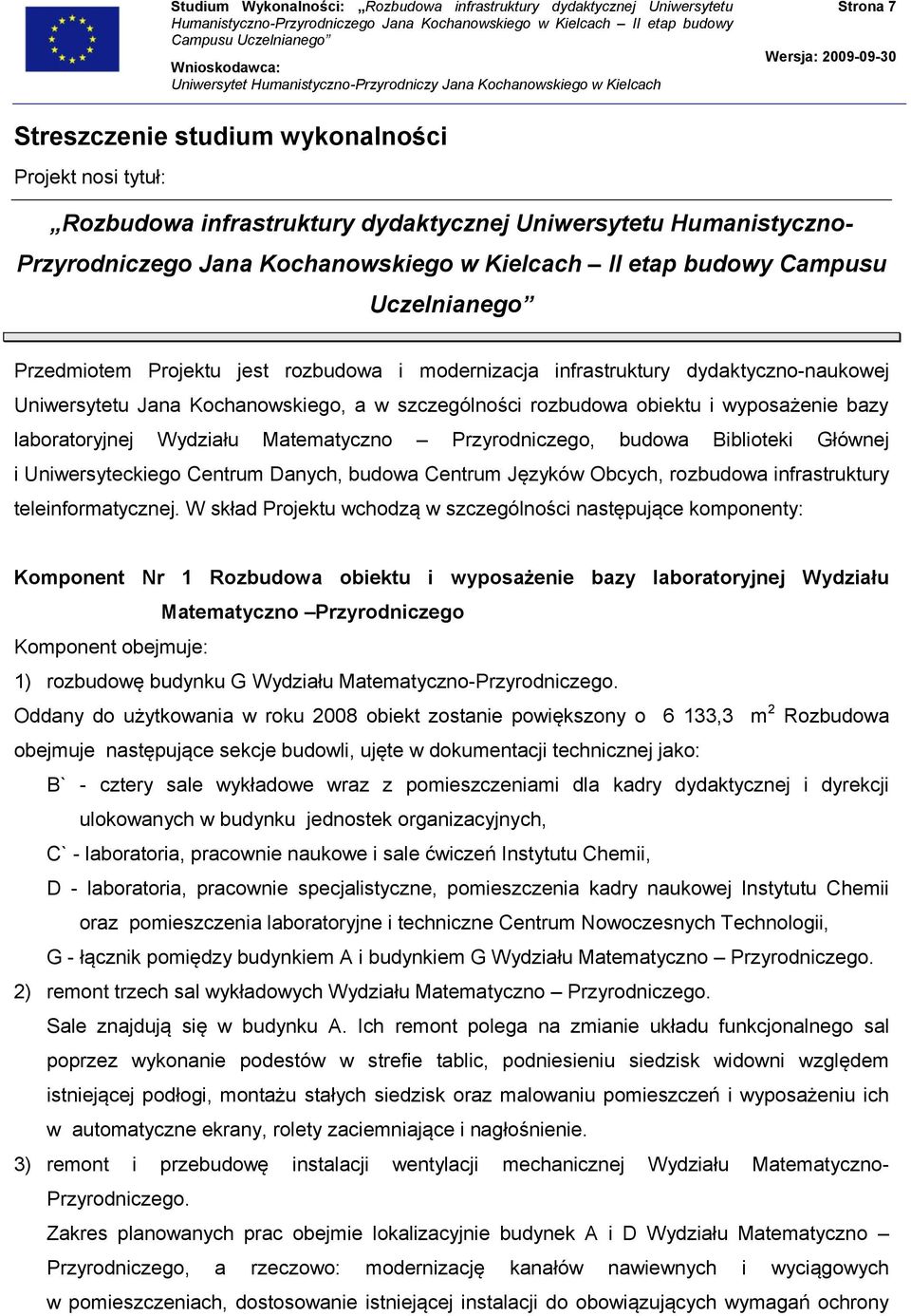 laboratoryjnej Wydziału Matematyczno Przyrodniczego, budowa Biblioteki Głównej i Uniwersyteckiego Centrum Danych, budowa Centrum Języków Obcych, rozbudowa infrastruktury teleinformatycznej.