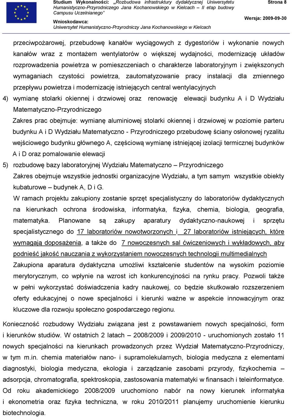 wentylacyjnych 4) wymianę stolarki okiennej i drzwiowej oraz renowację elewacji budynku A i D Wydziału Matematyczno-Przyrodniczego Zakres prac obejmuje: wymianę aluminiowej stolarki okiennej i