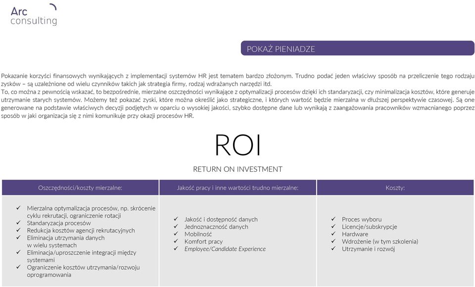 To, co można z pewnością wskazać, to bezpośrednie, mierzalne oszczędności wynikające z optymalizacji procesów dzięki ich standaryzacji, czy minimalizacja kosztów, które generuje utrzymanie starych