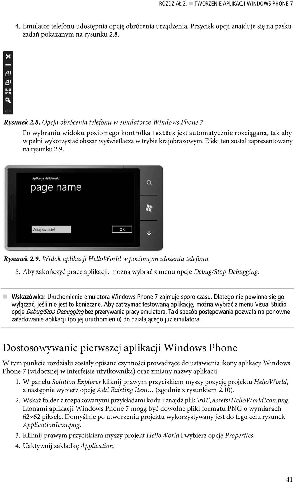 Opcja obrócenia telefonu w emulatorze Windows Phone 7 Po wybraniu widoku poziomego kontrolka TextBox jest automatycznie rozciągana, tak aby w pełni wykorzystać obszar wyświetlacza w trybie
