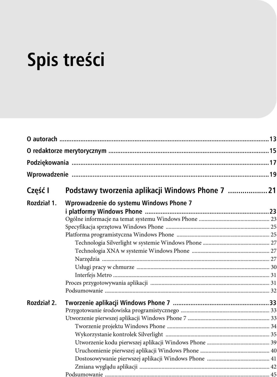 .. 25 Platforma programistyczna Windows Phone... 25 Technologia Silverlight w systemie Windows Phone... 27 Technologia XNA w systemie Windows Phone... 27 Narzędzia... 27 Usługi pracy w chmurze.