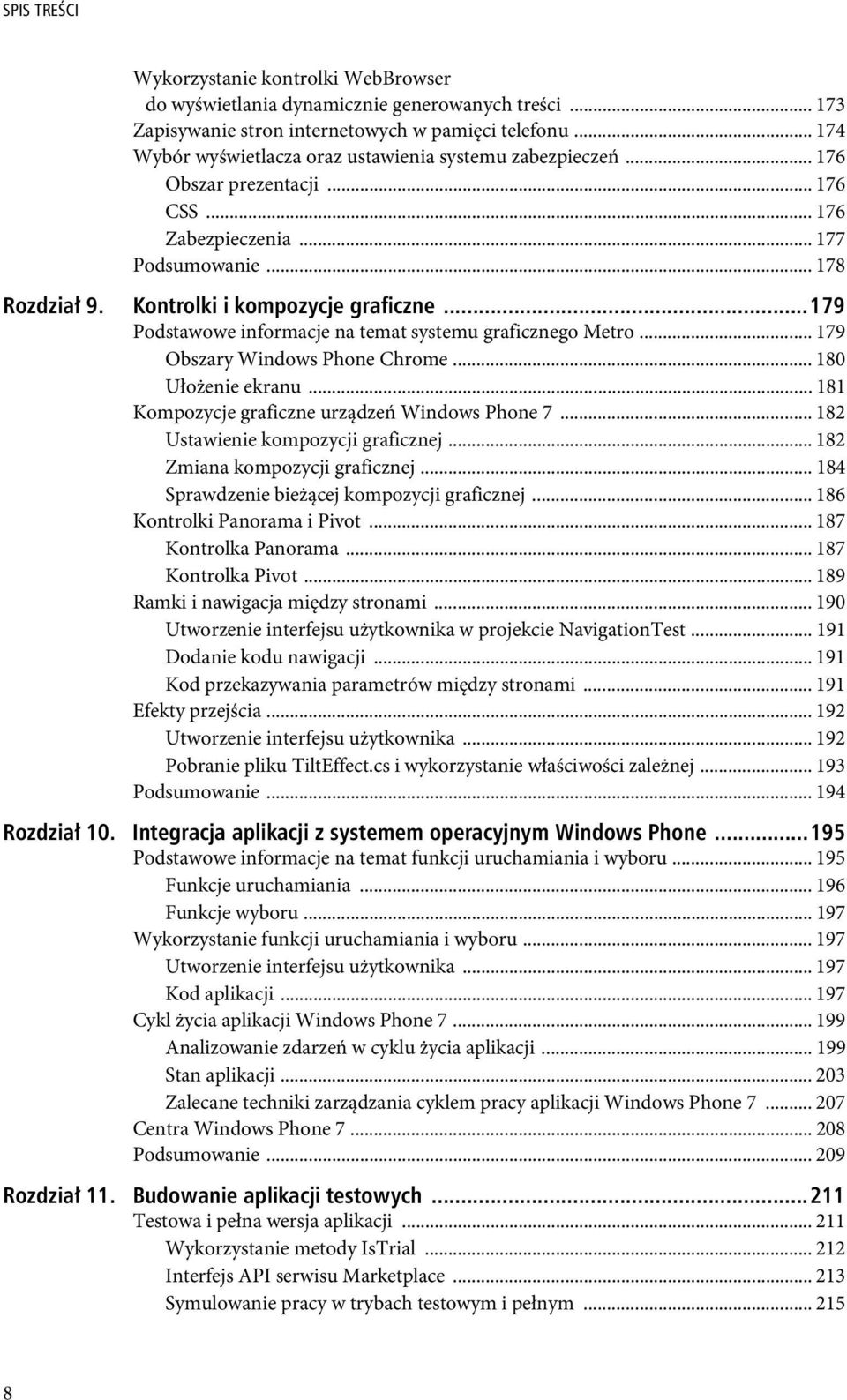 ..179 Podstawowe informacje na temat systemu graficznego Metro... 179 Obszary Windows Phone Chrome... 180 Ułożenie ekranu... 181 Kompozycje graficzne urządzeń Windows Phone 7.