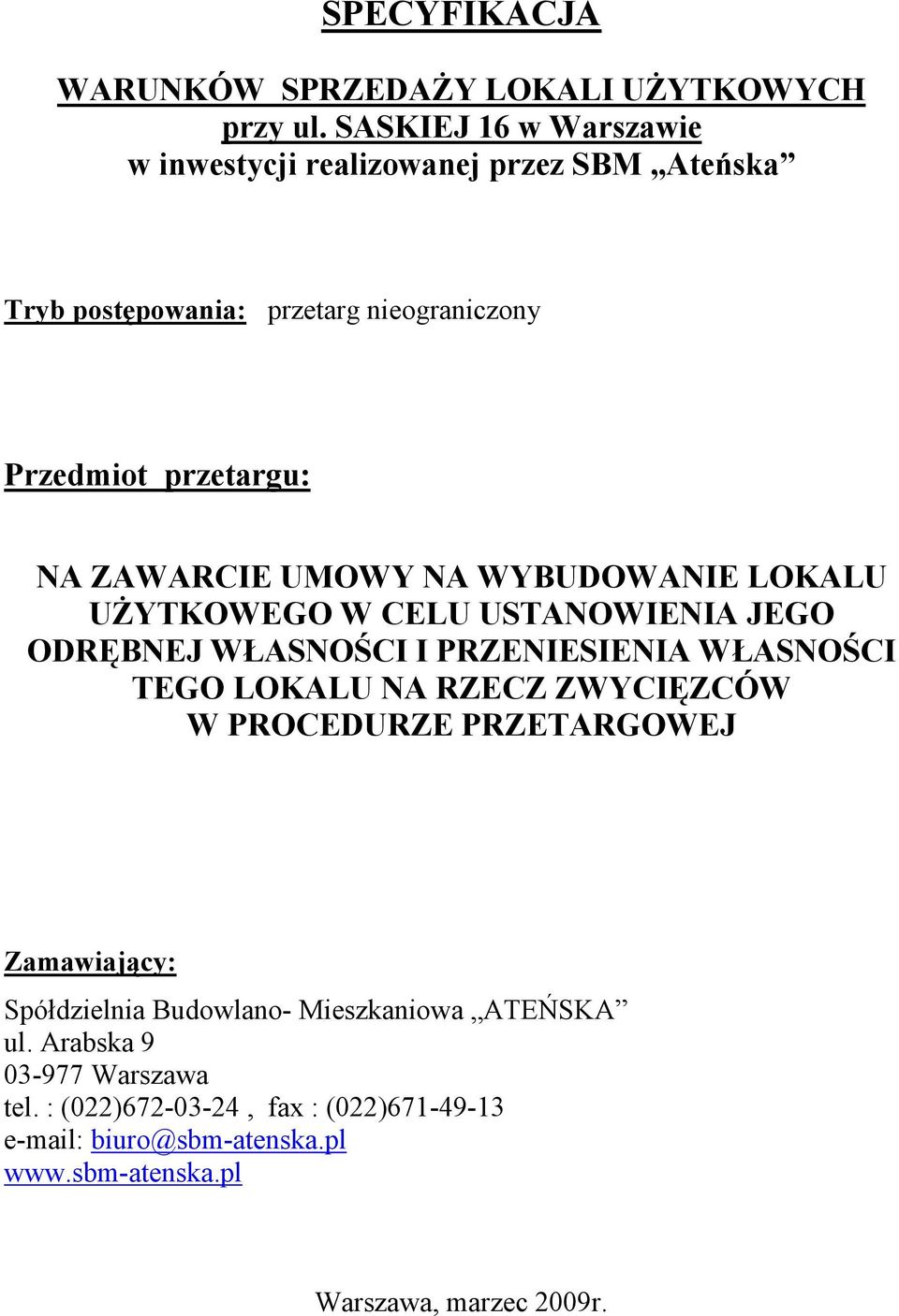 UMOWY NA WYBUDOWANIE LOKALU UŻYTKOWEGO W CELU USTANOWIENIA JEGO ODRĘBNEJ WŁASNOŚCI I PRZENIESIENIA WŁASNOŚCI TEGO LOKALU NA RZECZ ZWYCIĘZCÓW W