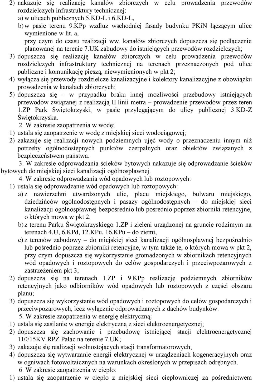 UK zabudowy do istniejących przewodów rozdzielczych; 3) dopuszcza się realizację kanałów zbiorczych w celu prowadzenia przewodów rozdzielczych infrastruktury technicznej na terenach przeznaczonych