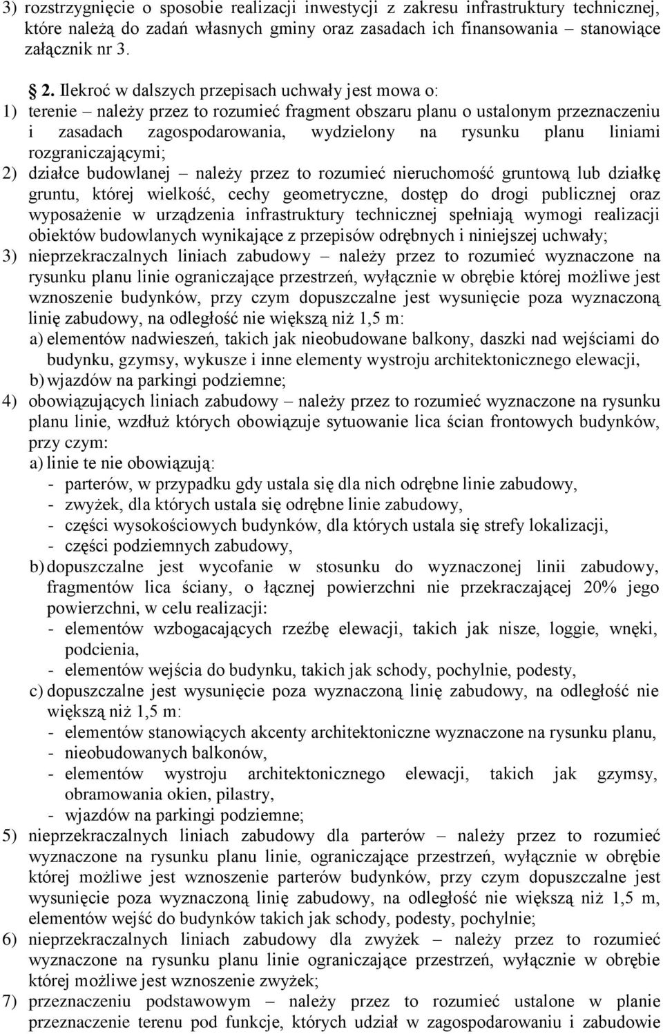 rozgraniczającymi; 2) działce budowlanej należy przez to rozumieć nieruchomość gruntową lub działkę gruntu, której wielkość, cechy geometryczne, dostęp do drogi publicznej oraz wyposażenie w