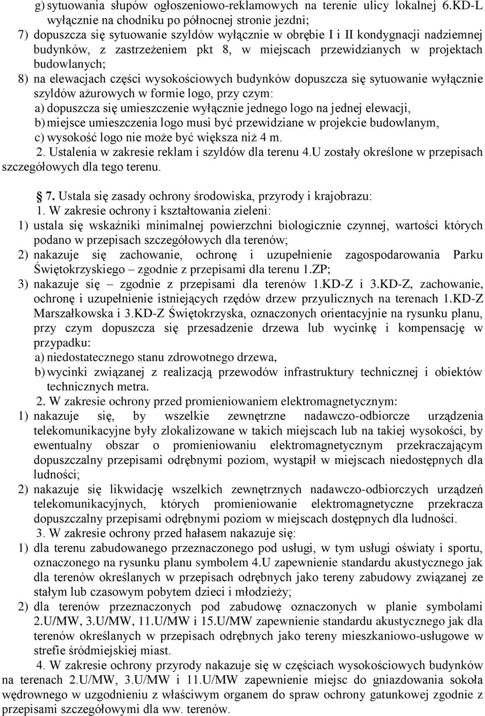 przewidzianych w projektach budowlanych; 8) na elewacjach części wysokościowych budynków dopuszcza się sytuowanie wyłącznie szyldów ażurowych w formie logo, przy czym: a) dopuszcza się umieszczenie