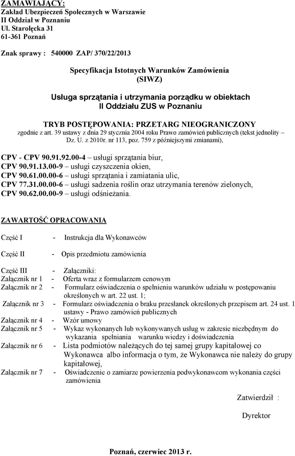 POSTĘPOWANIA: PRZETARG NIEOGRANICZONY zgodnie z art. 39 ustawy z dnia 29 stycznia 2004 roku Prawo zamówień publicznych (tekst jednolity Dz. U. z 2010r. nr 113, poz.