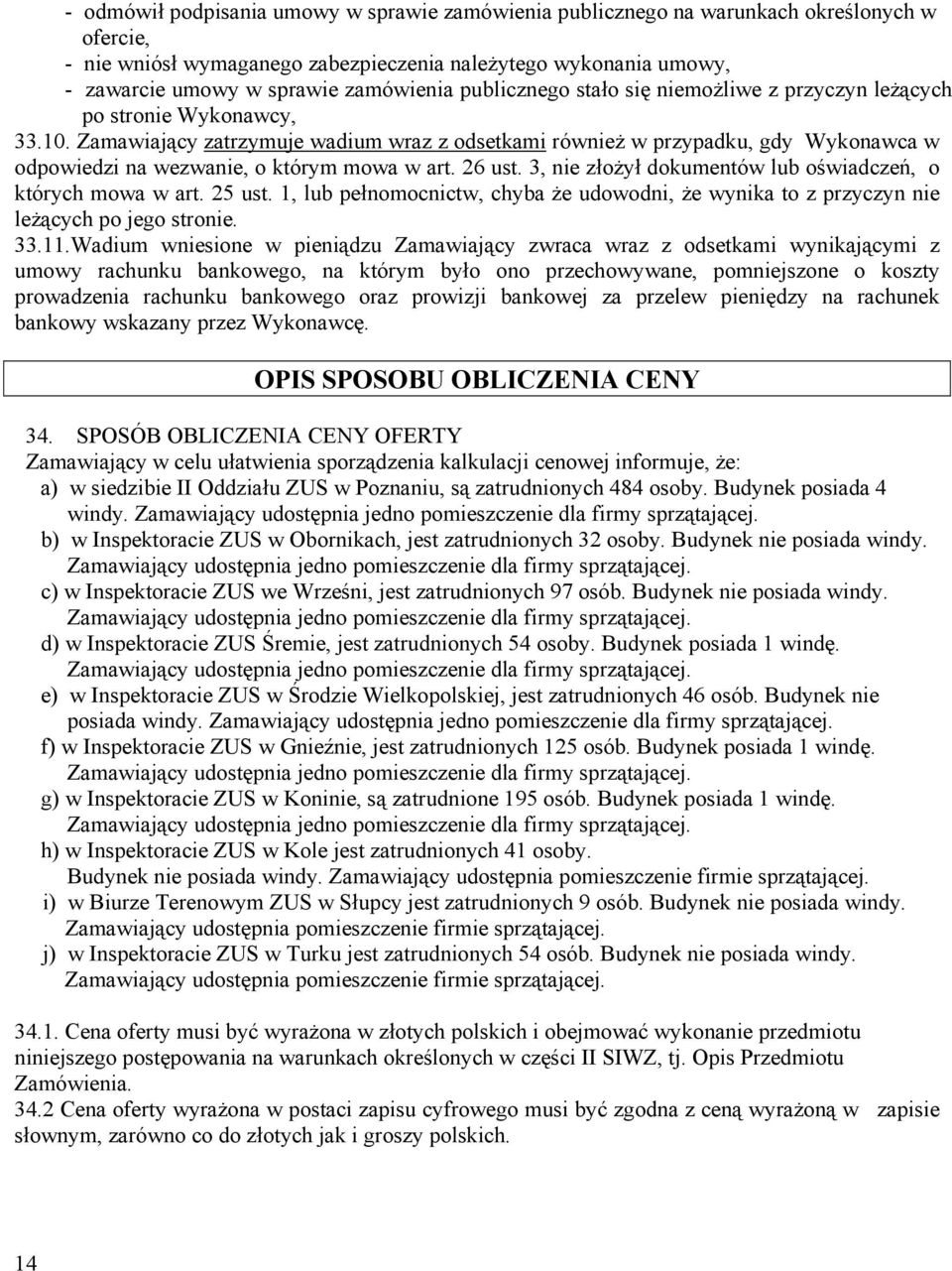 Zamawiający zatrzymuje wadium wraz z odsetkami również w przypadku, gdy Wykonawca w odpowiedzi na wezwanie, o którym mowa w art. 26 ust. 3, nie złożył dokumentów lub oświadczeń, o których mowa w art.