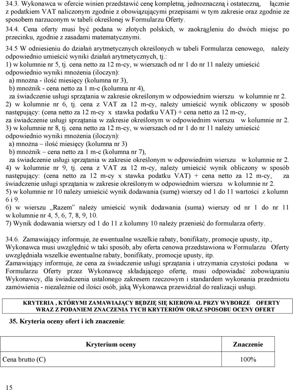 4. Cena oferty musi być podana w złotych polskich, w zaokrągleniu do dwóch miejsc po przecinku, zgodnie z zasadami matematycznymi. 34.