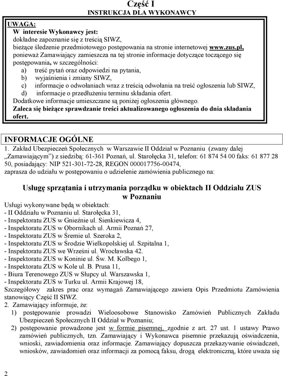 informacje o odwołaniach wraz z treścią odwołania na treść ogłoszenia lub SIWZ, d) informacje o przedłużeniu terminu składania ofert. Dodatkowe informacje umieszczane są poniżej ogłoszenia głównego.