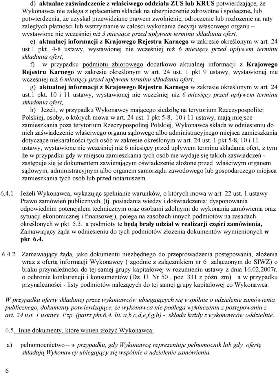 upływem terminu składania ofert. e) aktualnej informacji z Krajowego Rejestru Karnego w zakresie określonym w art. 24 ust.1 pkt.