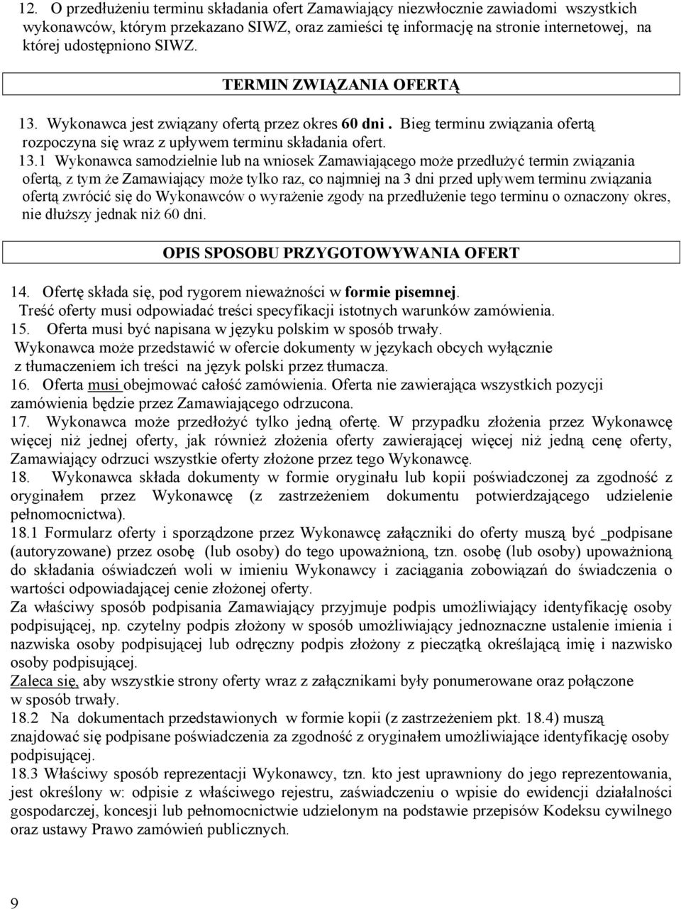 Wykonawca jest związany ofertą przez okres 60 dni. Bieg terminu związania ofertą rozpoczyna się wraz z upływem terminu składania ofert. 13.