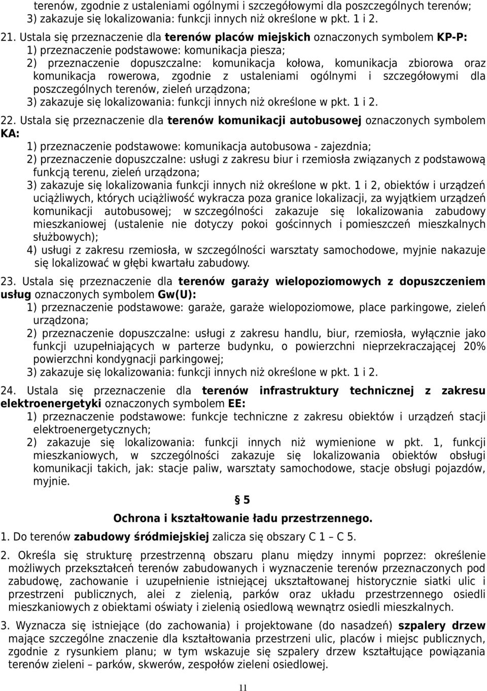 zbiorowa oraz komunikacja rowerowa, zgodnie z ustaleniami ogólnymi i szczegółowymi dla poszczególnych terenów, zieleń urządzona; 3) zakazuje się lokalizowania: funkcji innych niż określone w pkt.