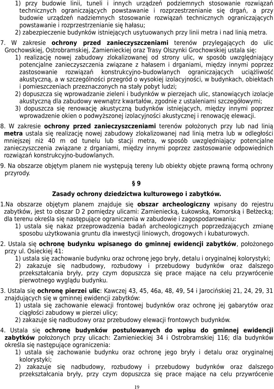 W zakresie ochrony przed zanieczyszczeniami terenów przylegających do ulic Grochowskiej, Ostrobramskiej, Zamienieckiej oraz Trasy Olszynki Grochowskiej ustala się: 1) realizację nowej zabudowy