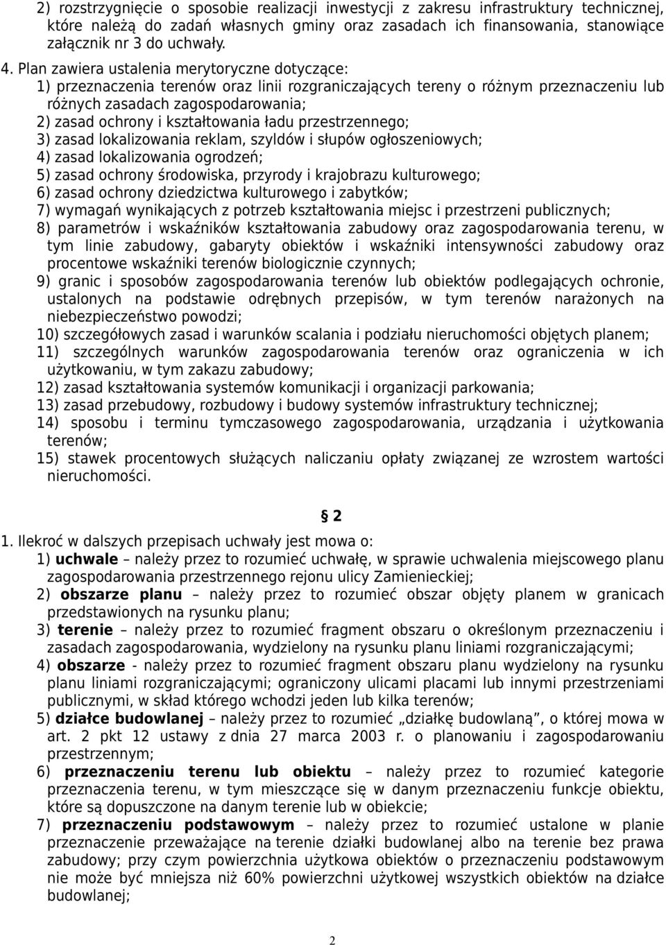 3) zasad lokalizowania reklam, szyldów i słupów ogłoszeniowych; 4) zasad lokalizowania ogrodzeń; 5) zasad ochrony środowiska, przyrody i krajobrazu kulturowego; 6) zasad ochrony dziedzictwa