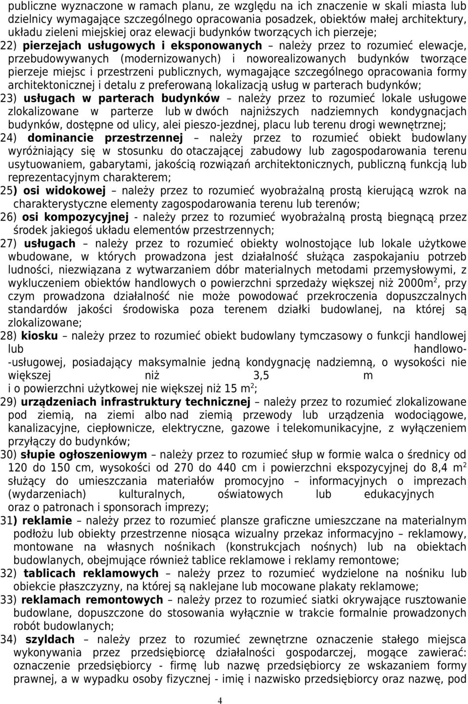 pierzeje miejsc i przestrzeni publicznych, wymagające szczególnego opracowania formy architektonicznej i detalu z preferowaną lokalizacją usług w parterach budynków; 23) usługach w parterach budynków