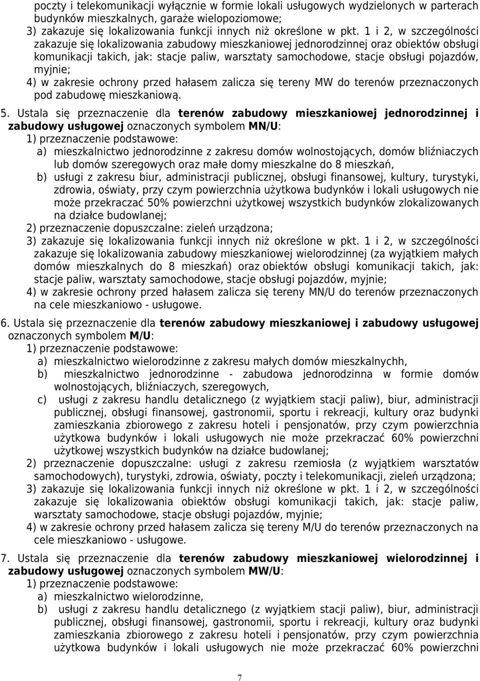 myjnie; 4) w zakresie ochrony przed hałasem zalicza się tereny MW do terenów przeznaczonych pod zabudowę mieszkaniową. 5.