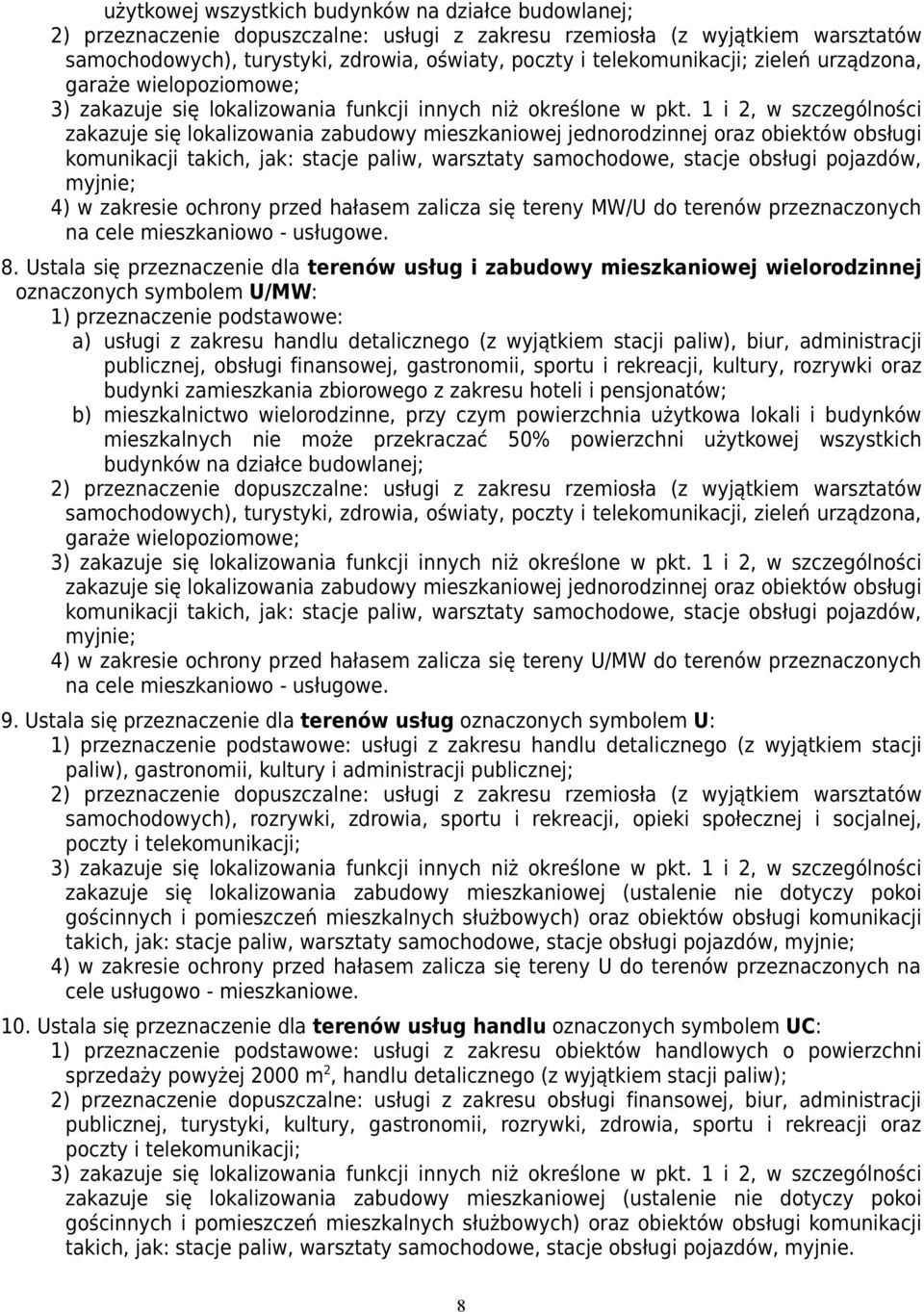 1 i 2, w szczególności zakazuje się lokalizowania zabudowy mieszkaniowej jednorodzinnej oraz obiektów obsługi komunikacji takich, jak: stacje paliw, warsztaty samochodowe, stacje obsługi pojazdów,