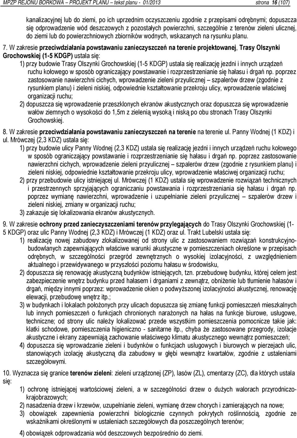 W zakresie przeciwdziałania powstawaniu zanieczyszczeń na terenie projektowanej, Trasy Olszynki Grochowskiej (1-5 KDGP) ustala się: 1) przy budowie Trasy Olszynki Grochowskiej (1-5 KDGP) ustala się