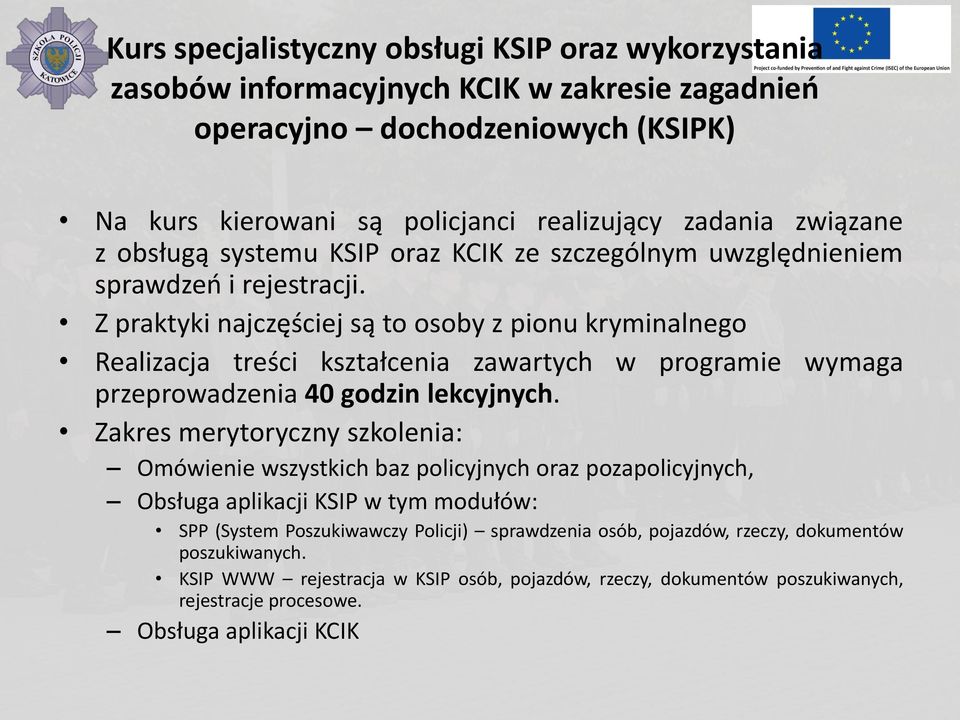 Z praktyki najczęściej są to osoby z pionu kryminalnego Realizacja treści kształcenia zawartych w programie wymaga przeprowadzenia 40 godzin lekcyjnych.