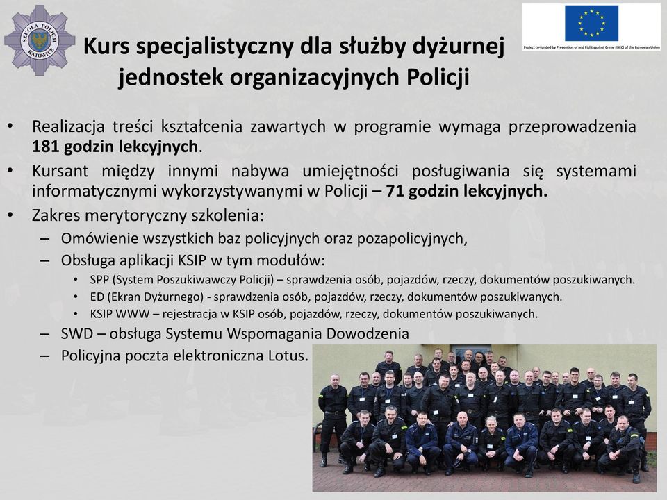 Zakres merytoryczny szkolenia: Omówienie wszystkich baz policyjnych oraz pozapolicyjnych, Obsługa aplikacji KSIP w tym modułów: SPP (System Poszukiwawczy Policji) sprawdzenia osób, pojazdów,