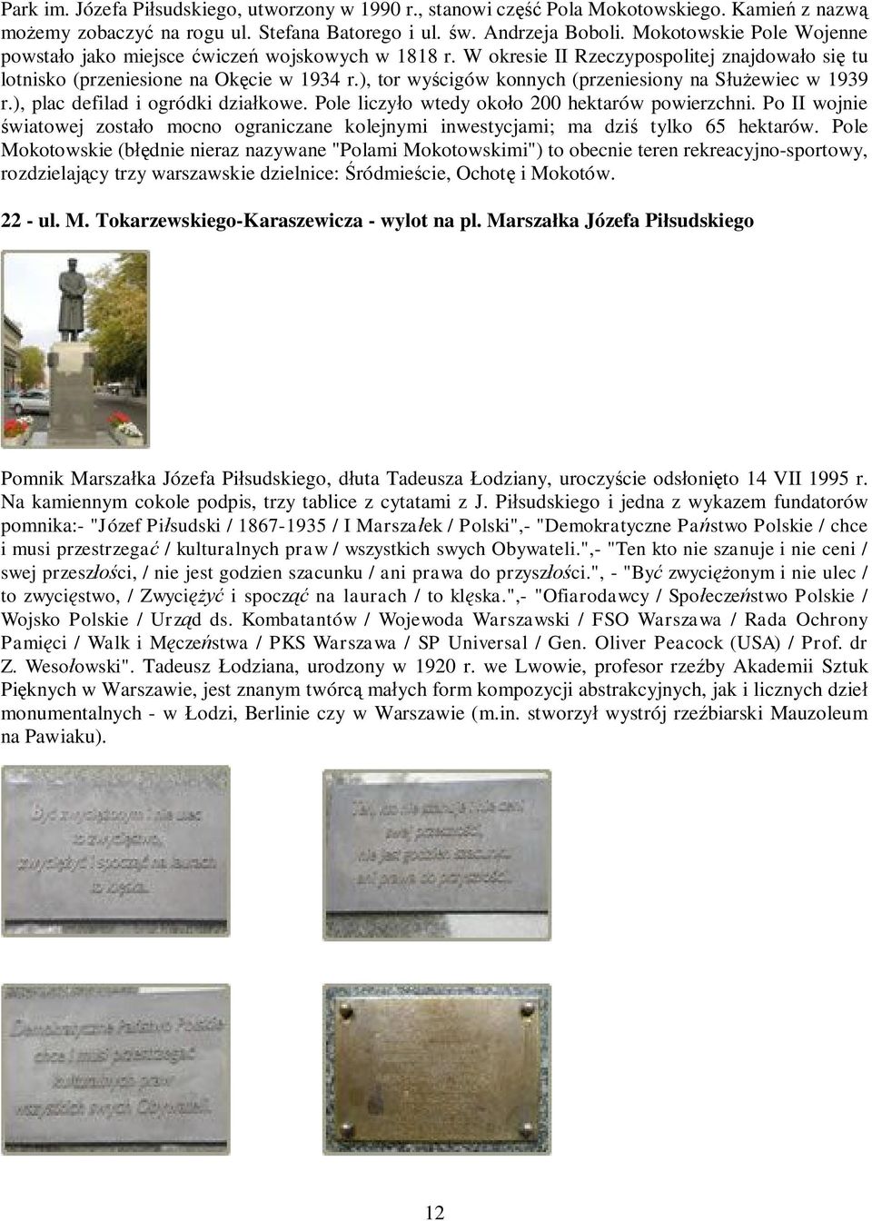 ), tor wyścigów konnych (przeniesiony na Służewiec w 1939 r.), plac defilad i ogródki działkowe. Pole liczyło wtedy około 200 hektarów powierzchni.