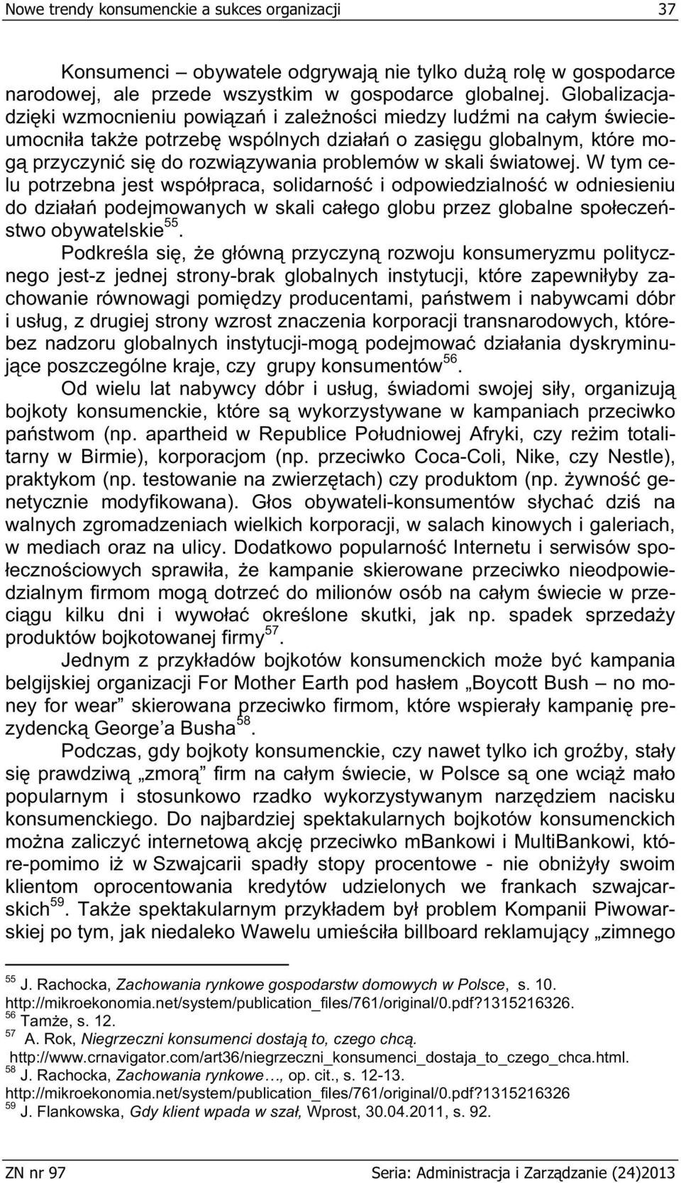 wiatowej. W tym celu potrzebna jest wspó praca, solidarno i odpowiedzialno w odniesieniu do dzia a podejmowanych w skali ca ego globu przez globalne spo ecze stwo obywatelskie 55.