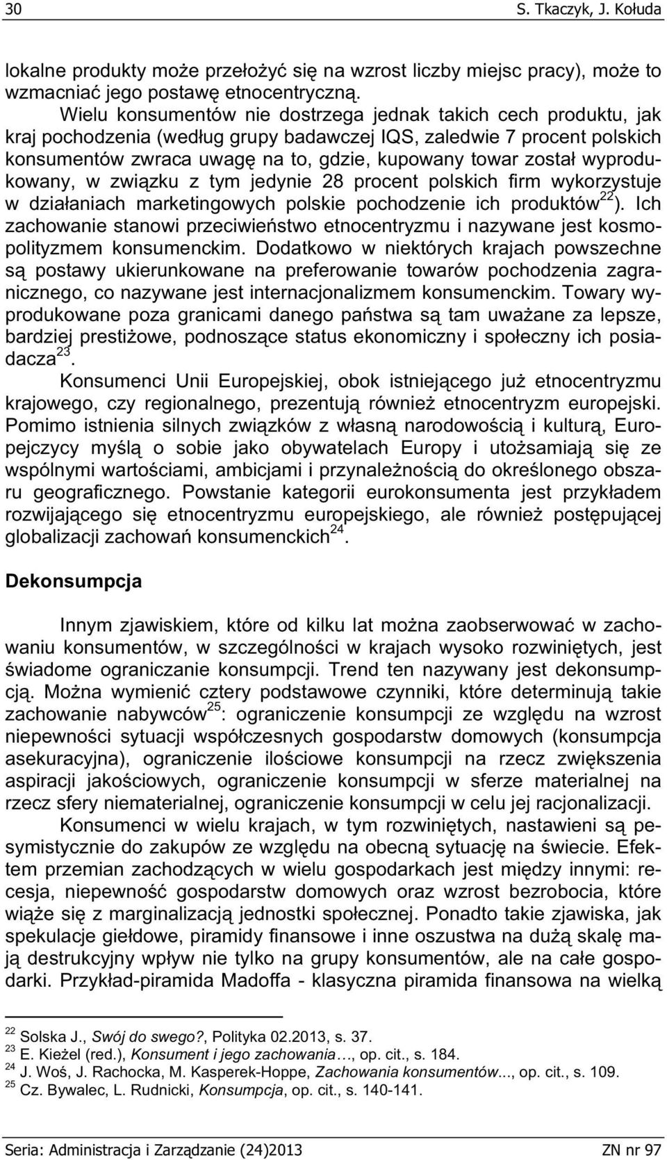 wyprodukowany, w zwi zku z tym jedynie 28 procent polskich firm wykorzystuje w dzia aniach marketingowych polskie pochodzenie ich produktów 22 ).