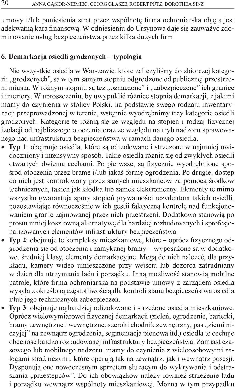 Demarkacja osiedli grodzonych typologia Nie wszystkie osiedla w Warszawie, które zaliczyliśmy do zbiorczej kategorii grodzonych, są w tym samym stopniu odgrodzone od publicznej przestrzeni miasta.