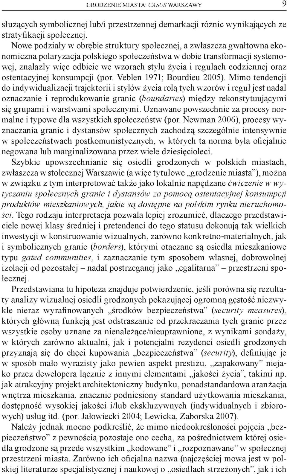 regułach codziennej oraz ostentacyjnej konsumpcji (por. Veblen 1971; Bourdieu 2005).