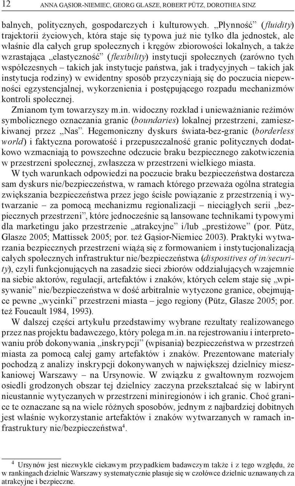 (flexibility) instytucji społecznych (zarówno tych współczesnych takich jak instytucje państwa, jak i tradycyjnych takich jak instytucja rodziny) w ewidentny sposób przyczyniają się do poczucia