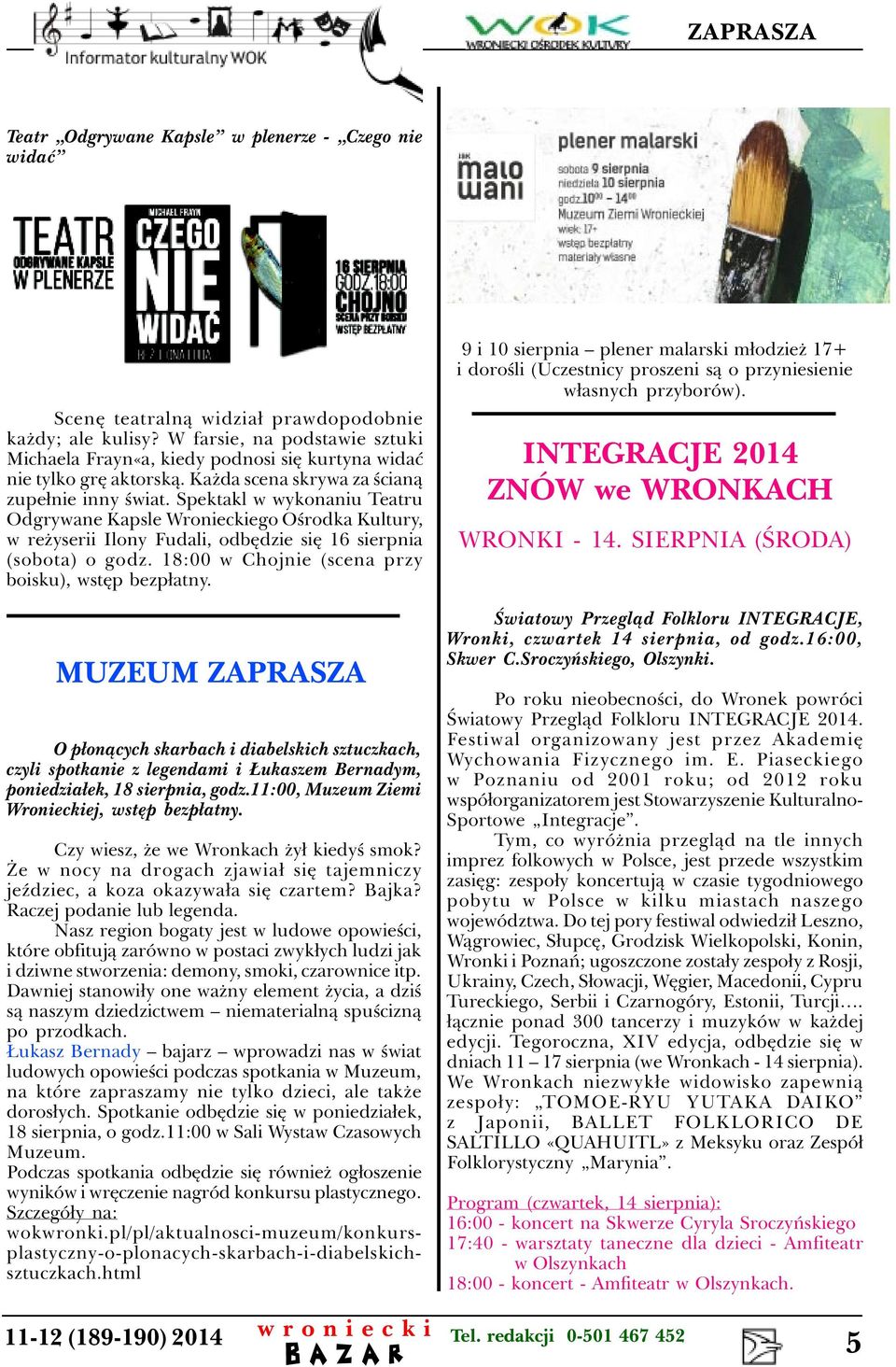 Spektakl w wykonaniu Teatru Odgrywane Kapsle Wronieckiego Oœrodka Kultury, w re yserii Ilony Fudali, odbêdzie siê 16 sierpnia (sobota) o godz. 18:00 w Chojnie (scena przy boisku), wstêp bezp³atny.