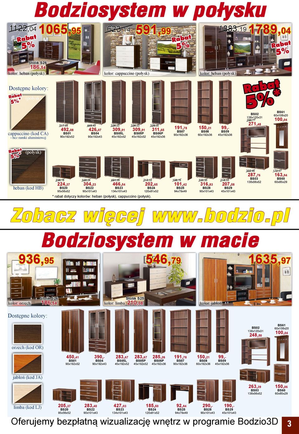 60x192x36 BS07 BS08 99,BS09 271,48 BS61 60x108x20 100,04 45x192x36 (połysk) * 302,90 287,76 236,18 224,37 heban (kod HB) BS20 95x56x52 320,24 491,09 304,23 213,32 466,54 BS22 202,65 BS23 90x101x43