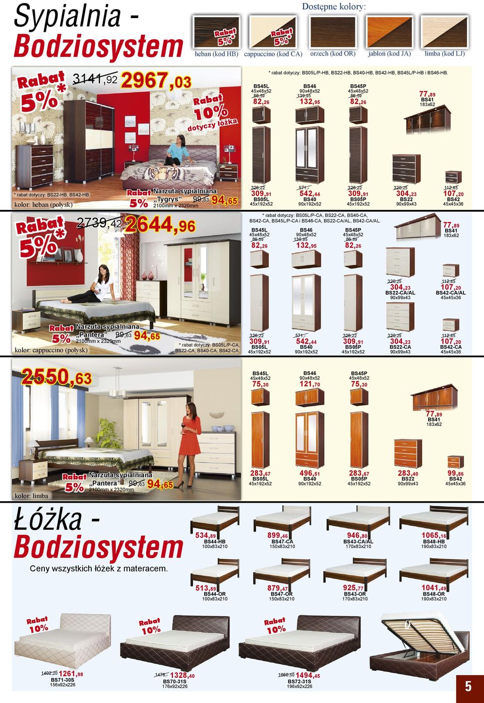 kolor: heban (połysk) Narzuta sypialniana Tygrys 99,63 94,65 2100mm x 2320mm 2739,42 2644,96 326,22 571,- 309,91 542,44 BS05L BS40 90x192x52 326,22 309,91 BS05P 320,25 107,20 90x99x43 45x45x36 BS22